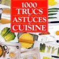 1000 trucs et astuces de cuisine 