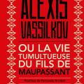 Alexis Vassilkov ou la vie tumultueuse du fils de Maupassant