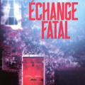 Echange fatal