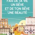 Fais de ta vie un rêve et de ton rêve une réalité