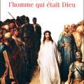 Jésus l' homme qui était Dieu