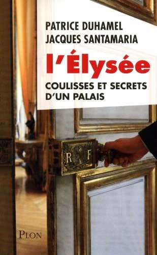 L' Élysée, coulisses et secrets d'un palais