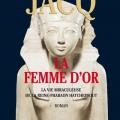 La femme d' or - La vie miraculeuse de la reine pharaon Hatchepsout