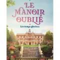 Tome 1 Le manoir oublié - Les temps glorieux