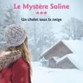 Tome 3 Le mystère Soline -Un chalet sous la neige