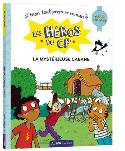 Les héros du cp - La mystérieuse cabane