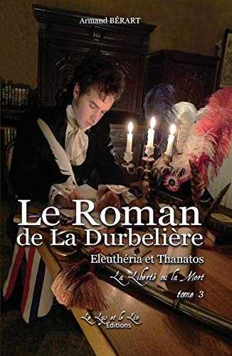 Le roman de La Durbelière Tome 3 Eleuthéria et Thanatos