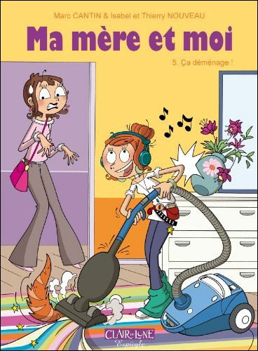 Tome 5 Ma mère et moi - Ça déménage !