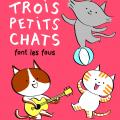 Trois petits chats font les fous