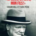 Tu seras un raté mon fils, Churchill et son père