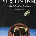 Vers l' inconnu 40 siècles d'exploration